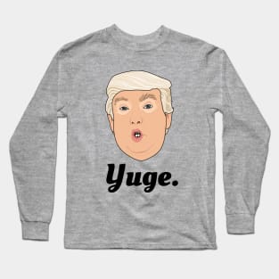 Donald Trump Yuge Long Sleeve T-Shirt